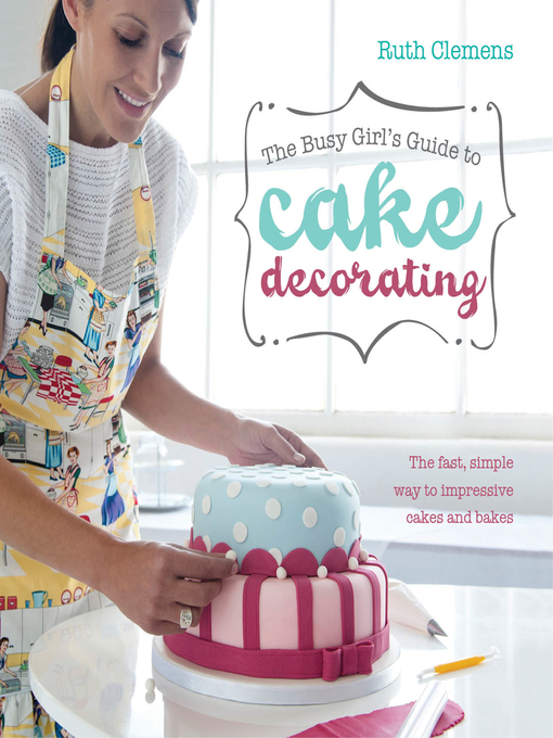 Cover image for The Busy Girls Guide to Cake Decorating